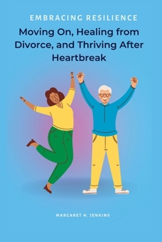 Paperback Embracing Resilience: Moving On, Healing from Divorce, and Thriving After Heartbreak Book