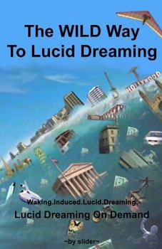 Paperback The WILD Way To Lucid Dreaming: Lucid Dreaming On Demand Book