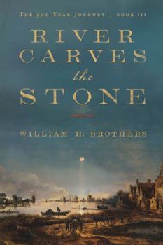 The River Carves the Stone: A generational saga of survival, war, and legacy along the colonial Hudson River (The 500-Year Journey)