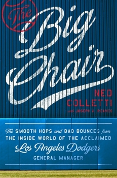 Hardcover The Big Chair: The Smooth Hops and Bad Bounces from the Inside World of the Acclaimed Los Angeles Dodgers General Manager Book