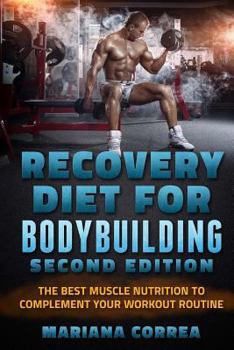 Paperback RECOVERY DIET FoR BODYBUILDING SECOND EDITION: THE BEST MUSCLE NUTRITION To COMPLEMENT YOUR WORKOUT ROUTINE Book