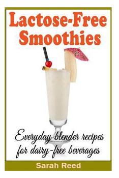 Paperback Lactose-Free Smoothies: Everyday blender recipes for dairy-free beverages Book