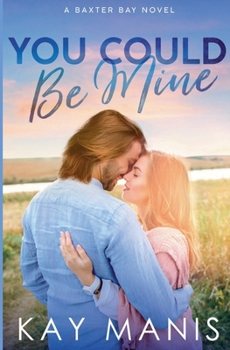 You Could Be Mine: A Small Town, Best Friend's Brother Romance (Baxter Bay)