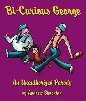 Hardcover Bi-Curious George: An Unauthorized Parody Book