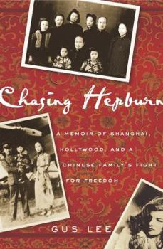 Hardcover Chasing Hepburn: A Memoir of Shanghai, Hollywood, and a Chinese Family's Fight for Freedom Book