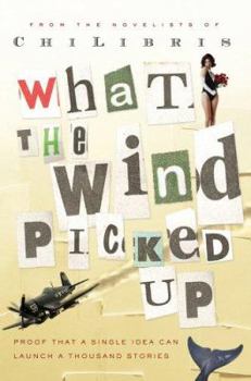 Paperback What the Wind Picked Up: Proof that a Single Idea Can Launch a Thousand Stories Book