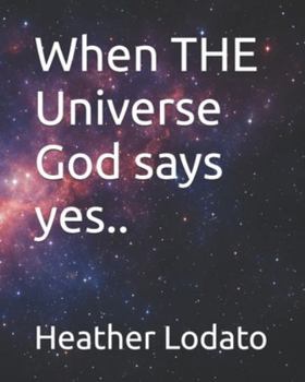 Paperback When THE Universe God says yes.. Book