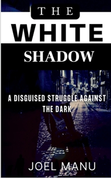 Paperback The White Shadow: A disguised struggle against the dark Book