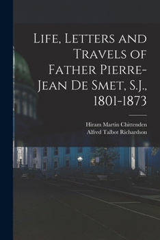 Paperback Life, Letters and Travels of Father Pierre-Jean de Smet, S.J., 1801-1873 Book