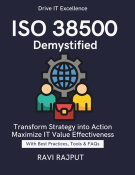 ISO 38500 Demystified: Drive Better IT Decisions Align technology and business strategy ISO 38500 ISO 38500 case studies and real-world applications M
