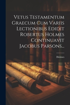 Paperback Vetus Testamentum Graecum Cum Variis Lectionibus Edidit Robertus Holmes Continuavit Jacobus Parsons... [Latin] Book