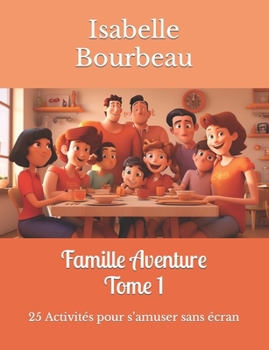 Paperback Famille Aventure: 25 Activités pour s'amuser sans écran - Tome 1 [French] Book