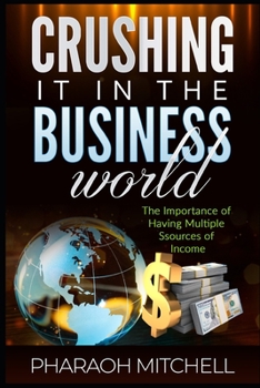 Paperback How to Crush It in the Business World: The Importance of Having Multiple Sourcess of Income Book