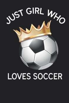 Paperback Just a Girl Who Loves Soccer Journal Book