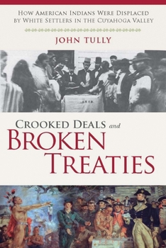 Paperback Crooked Deals and Broken Treaties: How American Indians Were Displaced by White Settlers in the Cuyahoga Valley Book