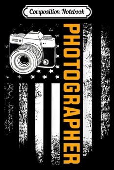 Composition Notebook: Vintage American USA Flag Photographer For Photography Gift  Journal/Notebook Blank Lined Ruled 6x9 100 Pages