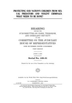 Paperback Protecting our nation's children from sexual predators and violent criminals: what needs to be done? Book