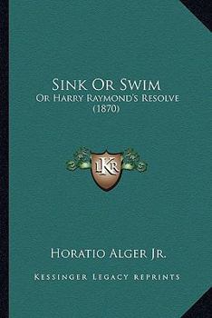 Sink or Swim, Or, Harry Raymond's Resolve - Book #2 of the Luck and Pluck