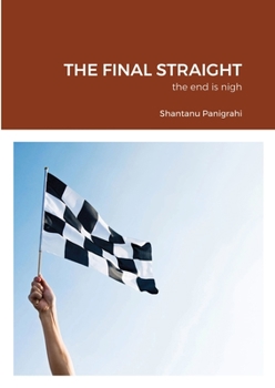 Paperback THE FINAL STRAIGHT: the end is nigh Book