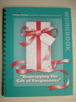 Paperback Unwrapping the Gift of Forgiveness: Seminar Workbook Book