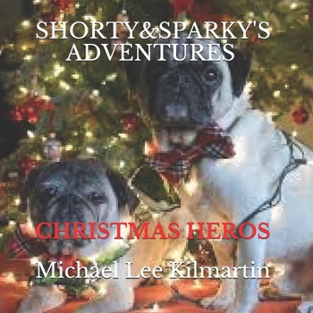 Shorty & Sparky's Adventures: A War Hero Christmas