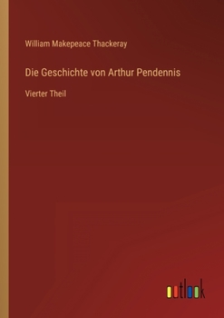 Paperback Die Geschichte von Arthur Pendennis: Vierter Theil [German] Book