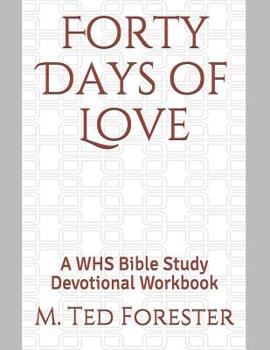 Paperback Forty Days of Love: A WHS Bible Study Devotional Workbook Book