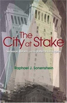 Hardcover The City at Stake: Secession, Reform, and the Battle for Los Angeles Book