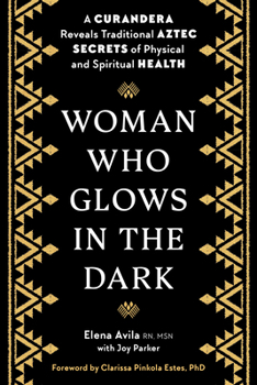 Paperback Woman Who Glows in the Dark: A Curandera Reveals Traditional Aztec Secrets of Physical and Spiritual Health Book