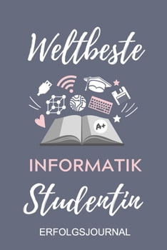 Paperback Weltbeste Informatik Studentin Erfolgsjournal: A5 Geschenkbuch ERFOLGSJOURNAL 2020 f?r Informatik Studenten - Programmierer - Geschenkidee Abitur Schu [German] Book
