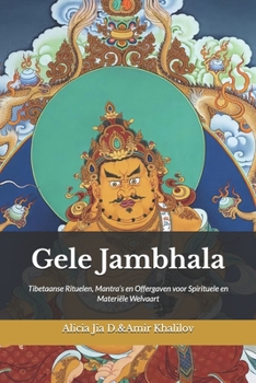 Gele Jambhala: Tibetaanse Rituelen, Mantra’s en Offergaven voor Spirituele en Materiële Welvaart (Dutch Edition)