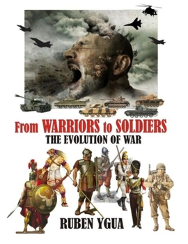 Paperback From WARRIORS to SOLDIERS: The Evolution of War Book