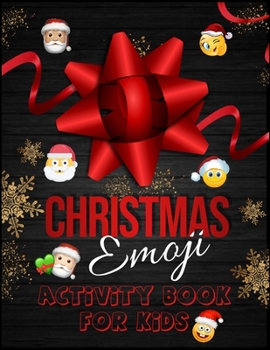 Christmas Emoji Activitiy Book For Kids: 100+ Awesome Festive Pages of Christmas Holiday Emoji Stuff Coloring & Fun Activities for Kids, Girls, Boys, Teens & Adults