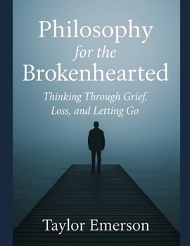 Paperback Philosophy for the Brokenhearted: Thinking Through Grief, Loss, and Letting Go Book