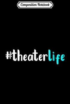 Composition Notebook: #theaterlife Hashtag Theater Life Actor Director  Journal/Notebook Blank Lined Ruled 6x9 100 Pages