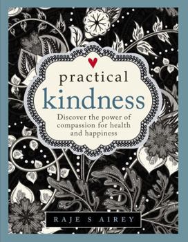 Hardcover Practical Kindness: Develop the Power of Compassion for Health and Happiness Book