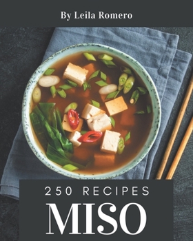 Paperback 250 Miso Recipes: Home Cooking Made Easy with Miso Cookbook! Book