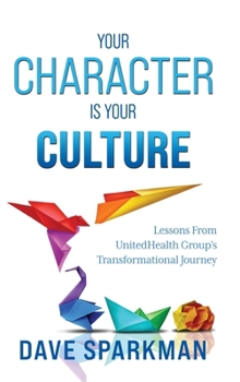 Hardcover Your Character Is Your Culture: Lessons From UnitedHealth Groups Transformational Journey Book