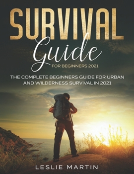 Paperback Survival Guide for Beginners 2021: The Complete Guide For Urban And Wilderness Survival In 2021 Book