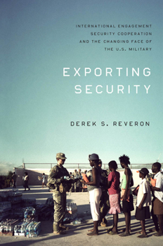 Paperback Exporting Security: International Engagement, Security Cooperation, and the Changing Face of the U.S. Military Book