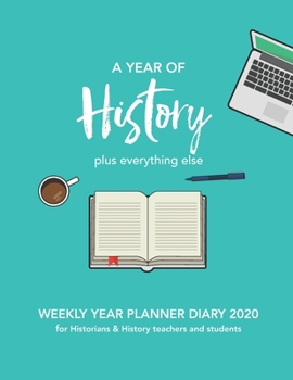 Paperback YEAR OF HISTORY 2020 plus everything else: WEEKLY YEAR PLANNER DIARY 2020for Historians & History teachers and students Book