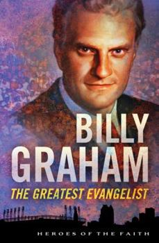 Billy Graham: The Great Evangelist (Heroes of the Faith)