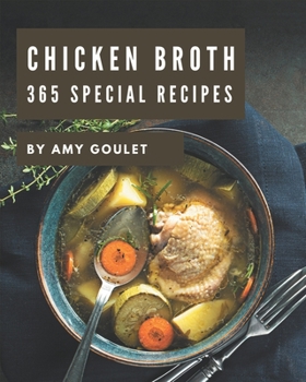 Paperback 365 Special Chicken Broth Recipes: Everything You Need in One Chicken Broth Cookbook! Book