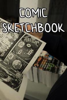 Comic SketchBook: Comic Sketchbook For All Your Heroes, Art, Stories, Recordings, Sketches and Copies While Sketching