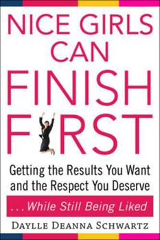 Paperback Nice Girls Can Finish First: Getting the Results You Want and the Respect You Deserve...While Still Being Liked Book