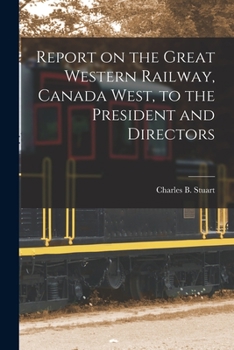 Paperback Report on the Great Western Railway, Canada West, to the President and Directors [microform] Book