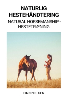 Paperback Naturlig Hestehåndtering (Natural Horsemanship - Hestetræning) [Danish] Book