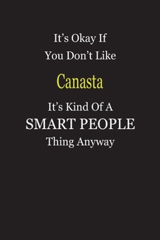 Paperback It's Okay If You Don't Like Canasta It's Kind Of A Smart People Thing Anyway: Blank Lined Notebook Journal Gift Idea Book