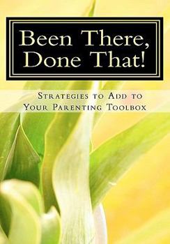 Paperback Been There, Done That, Strategies to Add to Your Parenting Toolbox Book