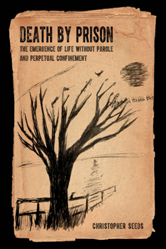 Paperback Death by Prison: The Emergence of Life Without Parole and Perpetual Confinement Book